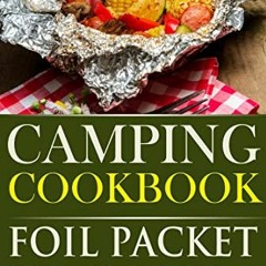 Access KINDLE 📜 Camping Cookbook Foil Packet Recipes Vol. 3 (Camp Cooking) by  Louis