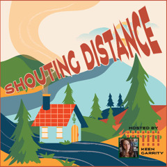 Shouting Distance Episode 24