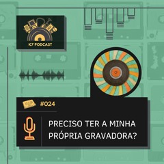 #024 - Preciso ter a minha própria gravadora?