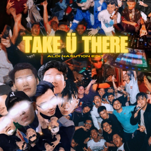 JACK Ü - TAKE Ü THERE (ALDI NASUTION EDIT)