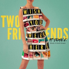 wish you were here - two friends (bienk and brock remix)