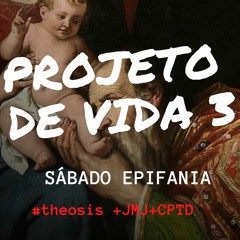 PROJETO DE VIDA 3 / 2021.01.09  #Θέωσις +JMJ+CPTD