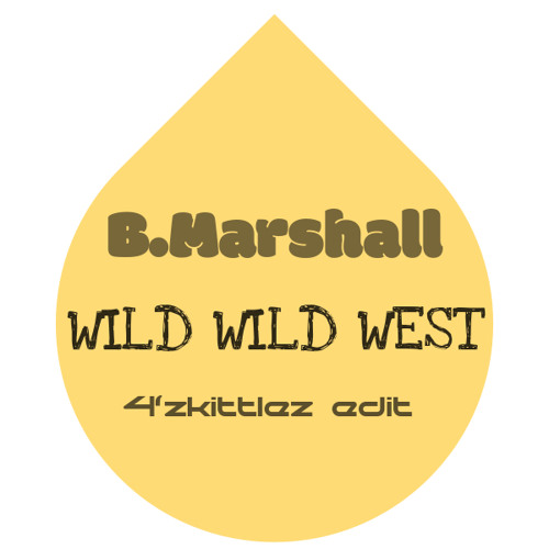 B.Marshall - Wild Wild West (4'Zkittlez Edit) FREE DOWNLOAD