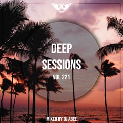 Deep Sessions - Vol 221 ★ Mixed By Abee Sash