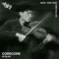 corecore w/ Blair @ Radio TNP 29.06.2024