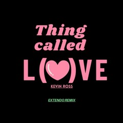 Thing Called Love by Kevin Ross - EXTENDO REMIX