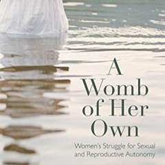 ⚡Read🔥Book A Womb of Her Own: Womens Struggle for Sexual and Reproductive Autonomy