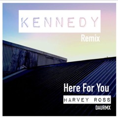 Here For You Harvey Ross Kennedy remix