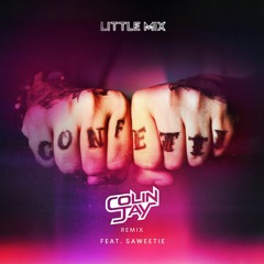 Little Mix Ft. Saweetie - Confetti (Colin Jay Remix)