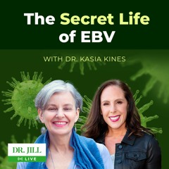 155: Dr. Jill interviews Dr. Kasia Kines on the secret life of Epstein Barr Virus (EBV)