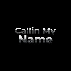 Callin My Name