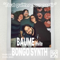 Tout quitter pour partir : Baume invite Bongo Synth (23.05.23)