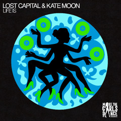 Lost Capital & Kate Moon - Life Is [Make The Girls Dance Records]