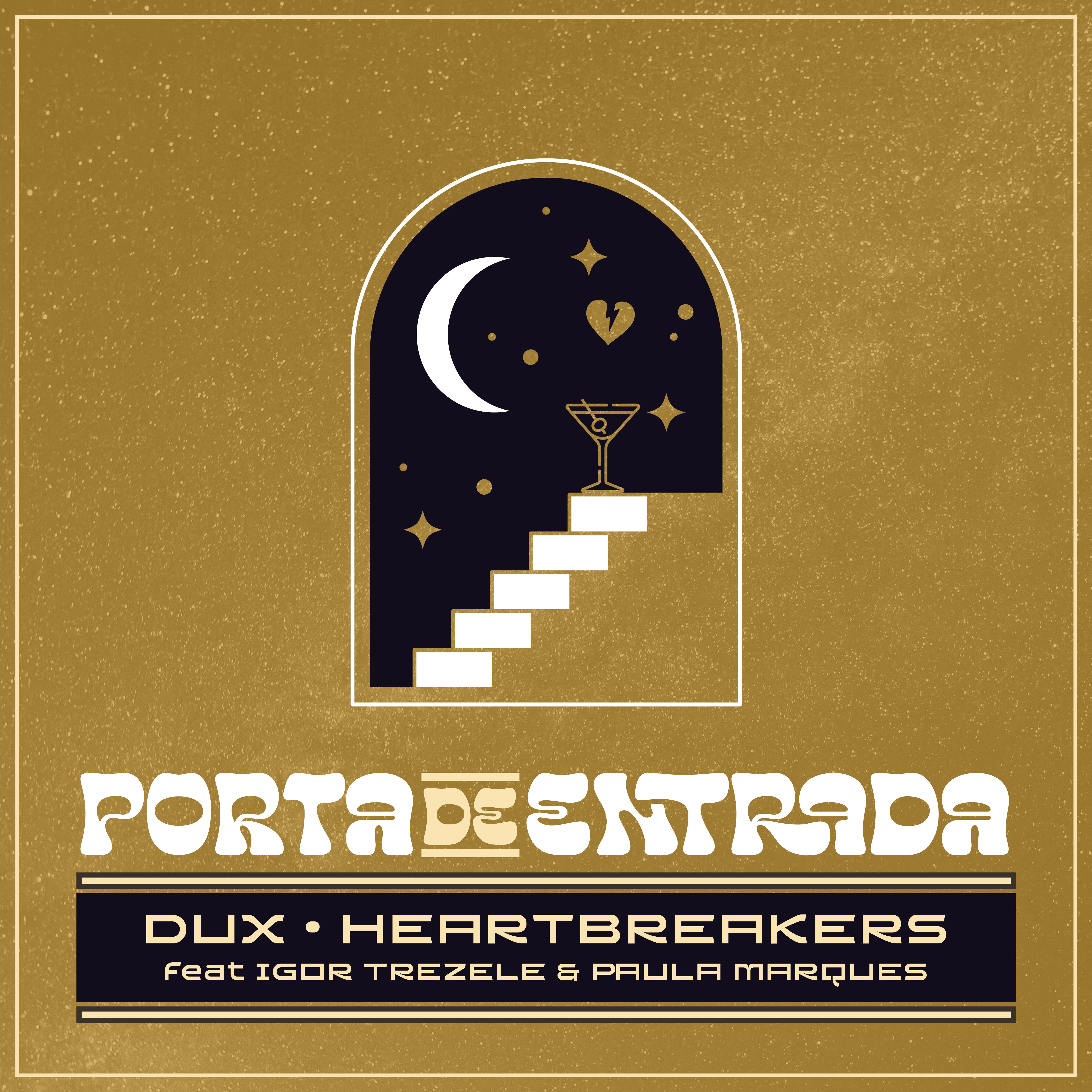 Heartbreakers, DUX – Porta De Entrada feat Igor Trezele & Paula Marques
