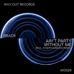 BRADII - Ain't Party Without Me (Original Mix) [WO029]