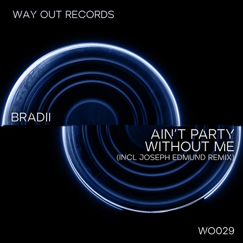 BRADII - Ain't Party Without Me (Joseph Edmund Remix) [WO029]