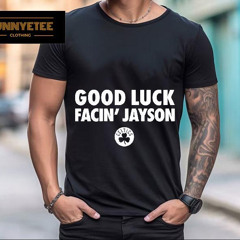 Good Luck Facin Jayson Boston Celtics Shirt