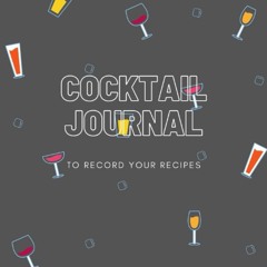 (⚡READ⚡) PDF❤ Cocktail Journal to record you recipes: Blank Cocktail & Drink Rec