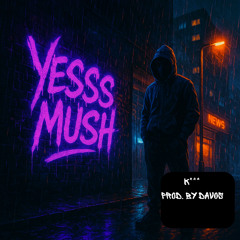 Yess Mush - K***
