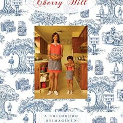 READ KINDLE ✉️ Cherry Hill: A Childhood Reimagined by  Jona Frank,Laura Dern,Imogene