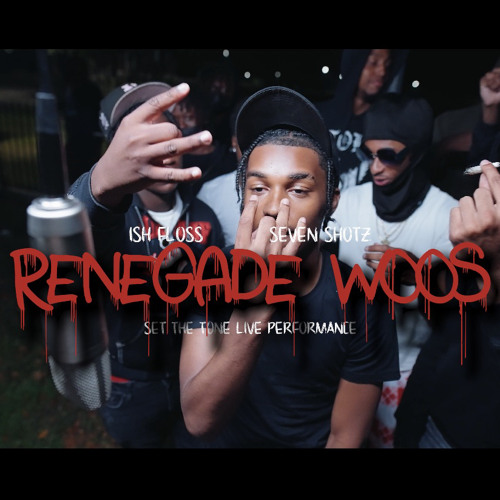 RENEGADE WOOS - Ish Floss & Seven Shotz