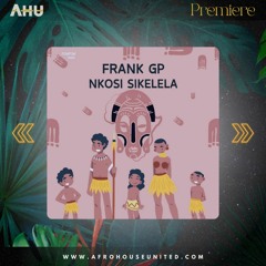 AHU PREMIERE: Frank GP - Nkosi Sikelela [PowPow Music]