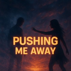 Pushing Me Away