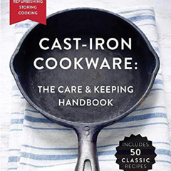 [ACCESS] KINDLE 🗂️ Cast Iron Cookware: The Care and Keeping Handbook Featuring Seaso