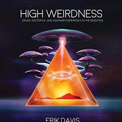 GET [KINDLE PDF EBOOK EPUB] High Weirdness: Drugs, Esoterica, and Visionary Experience in the Sevent