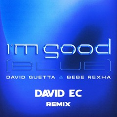 David Guetta & Bebe Rexha - I'm Good (Blue) [David Ec Remix]