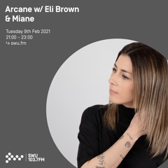Arcane w/ Eli Brown & Miane - 9th FEB 2021