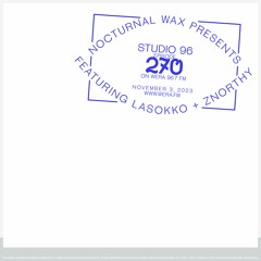 Nocturnal Wax Presents: Studio 96 #270 feat. Lasokko + Znorthy (November 3, 2023)
