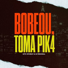 Bobeou, Toma Pik4 - MC RR do Campos ( DJ´s VN Beat & LS Original ).wav