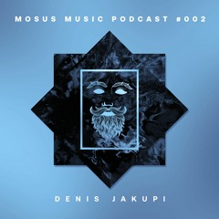 Mosus Music Podcast #002 Denis Jakupi