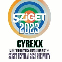 SZIGET FESTIVAL 2023 PRE-PARTY - CYREXX LIVE FORGOTTEN HARDSTYLE TRAXX MIX 2.0