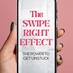 Read KINDLE 🖌️ The Swipe Right Effect: The Power to Get Unstuck by  C. K. Collins [K