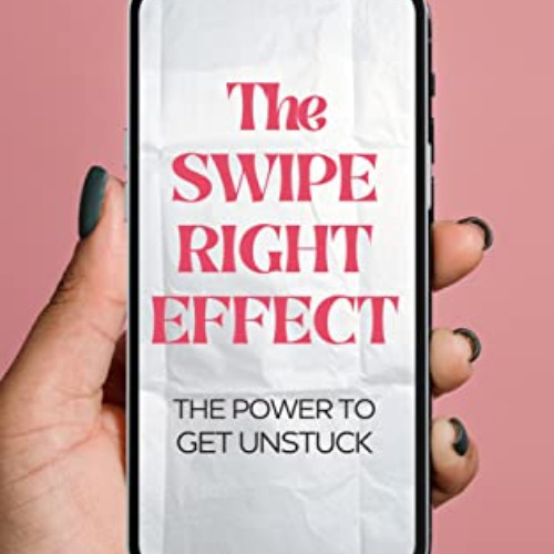 download PDF 💖 The Swipe Right Effect: The Power to Get Unstuck by  C. K. Collins PD