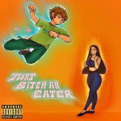 THAT BITCH A EATER prod. DILLINGER