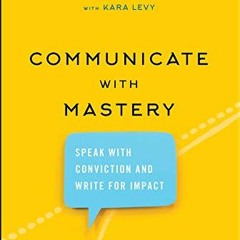 Read online Communicate with Mastery: Speak With Conviction and Write for Impact by  JD Schramm &  J