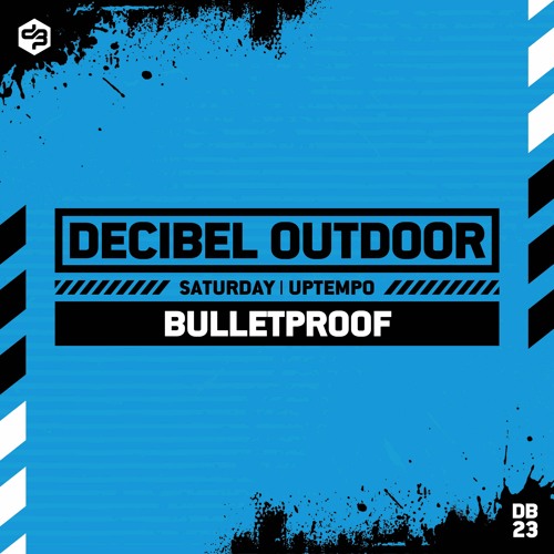 Bulletproof | Decibel outdoor 2023 | Uptempo | Saturday