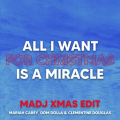 MARIAH CAREY, DOM DOLLA - All I Want For Christmas Is A Miracle (MADJ Edit) *PITCHED FOR COPYRIGHT*