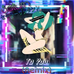 To You (SATURN  セーラーサターン Remix)