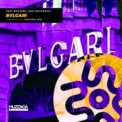 Soft Machine, Bad Influence! - BVLGARI (Original Mix) | FREE DOWNLOAD