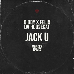 Diddy X Felix Da Housecat - Jack U [Moross Remix]