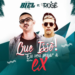 Que Issô! Eu Vou Pegar a Minha Ex (feat. Mc Rogê)