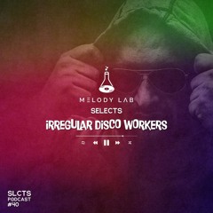 Melody Lab Selects Irregular Disco Workers [SLCTS #40]