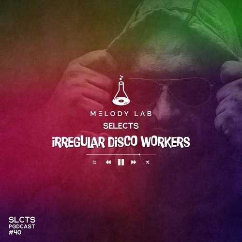 Melody Lab Selects Irregular Disco Workers [SLCTS #40]