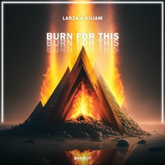 Larza & KILIAM - Burn For This (Extended Mix)