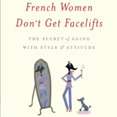 [Access] [KINDLE PDF EBOOK EPUB] French Women Don't Get Facelifts by  Mireille Guiliano ✔️