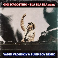 GIGI D'AGOSTINO - BLA BLA BLA 2025 (Vadim Vronskiy & PUMP BOY Remix) FREE TRACK CLICK DOWNLOAD!